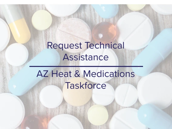 Image of prescription medications with text: "Request Technical Assistance - AZ Heat & Medications Taskforce"