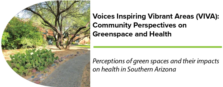 Photo of a tree and succulents representing green space with the text "Voices Inspiring Vibrant Areas (VIVA): Community Perspectives on Greenspace and Health - Perceptions of green spaces and their health impacts in Southern Arizona.